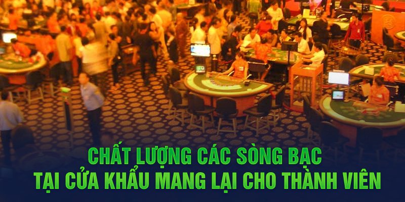 Chất lượng các sòng bạc tại cửa khẩu mang lại cho thành viên