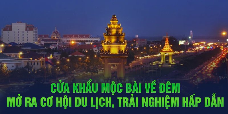 Cửa khẩu Mộc Bài về đêm mở ra cơ hội du lịch, trải nghiệm hấp dẫn 