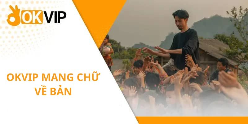 OKVIP Mang Chữ Về Bản - Mang Con Chữ Đến Với Trẻ Em Vùng Cao